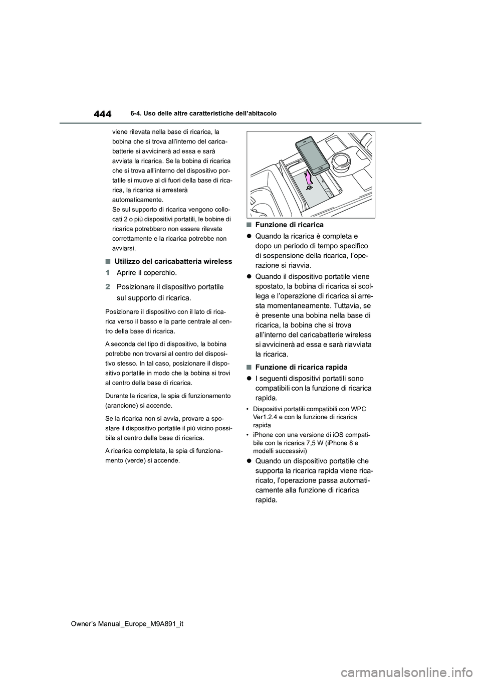 TOYOTA BZ4X 2023 Manuale duso (in Italian) 444
Owner’s Manual_Europe_M9A891_it
6-4. Uso delle altre caratteristiche dell’abitacolo
viene rilevata nella base di ricarica, la
bobina che si trova all’interno del carica-
batterie si avvic TOYOTA BZ4X 2023 Manuale duso (in Italian) 444
Owner’s Manual_Europe_M9A891_it
6-4. Uso delle altre caratteristiche dell’abitacolo
viene rilevata nella base di ricarica, la
bobina che si trova all’interno del carica-
batterie si avvic