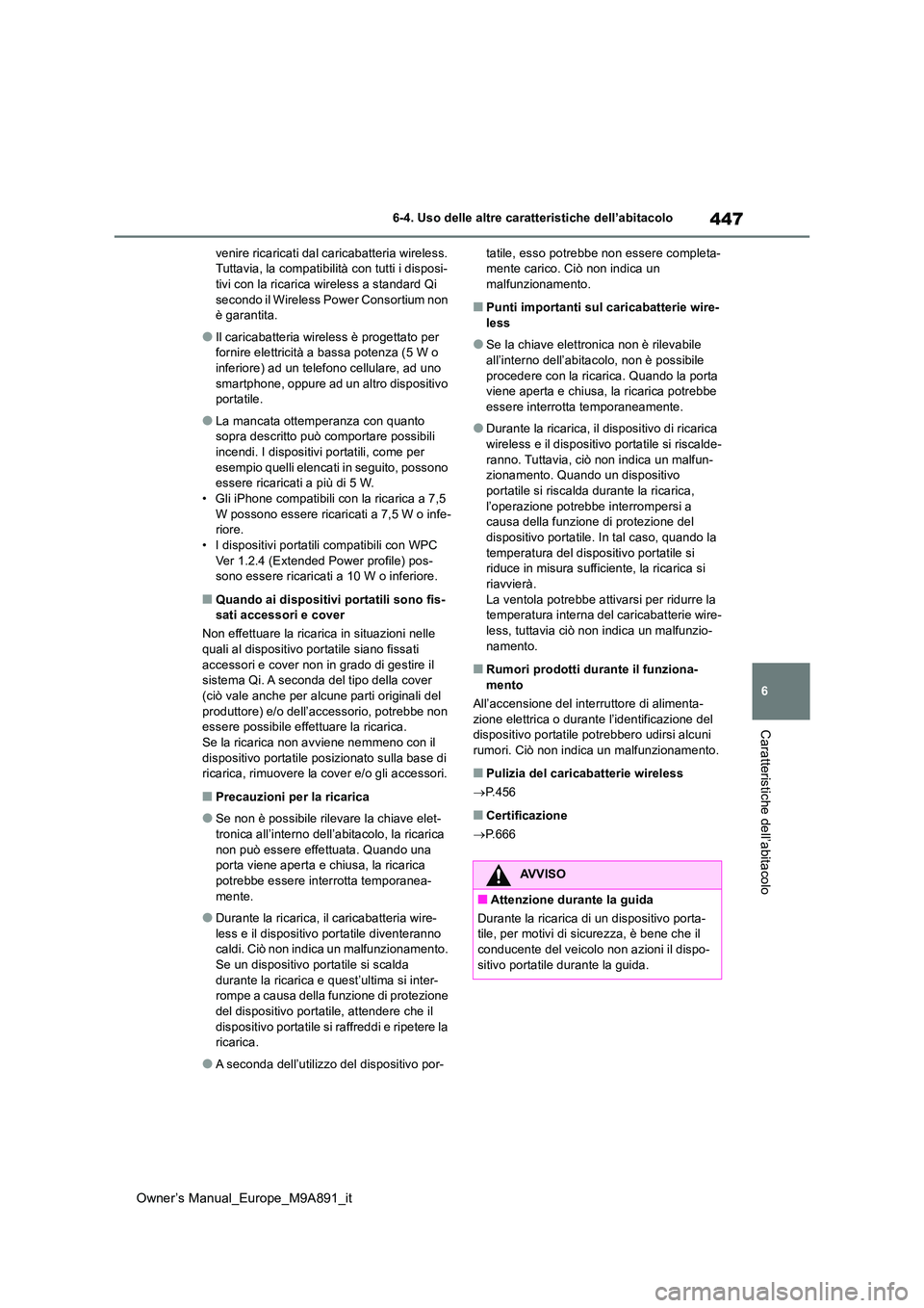 TOYOTA BZ4X 2023 Manuale duso (in Italian) 447
6
Owner’s Manual_Europe_M9A891_it
6-4. Uso delle altre caratteristiche dell’abitacolo
Caratteristiche dell’abitacolo
venire ricaricati dal caricabatteria wireless. Tuttavia, la compatibilit TOYOTA BZ4X 2023 Manuale duso (in Italian) 447
6
Owner’s Manual_Europe_M9A891_it
6-4. Uso delle altre caratteristiche dell’abitacolo
Caratteristiche dell’abitacolo
venire ricaricati dal caricabatteria wireless. Tuttavia, la compatibilit