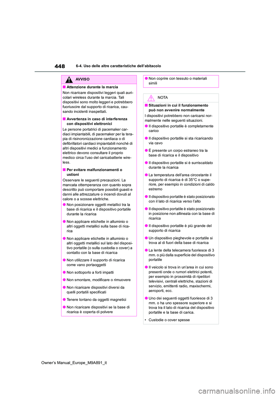 TOYOTA BZ4X 2023 Manuale duso (in Italian) 448
Owner’s Manual_Europe_M9A891_it
6-4. Uso delle altre caratteristiche dell’abitacolo
AVVISO
■Attenzione durante la marcia
Non ricaricare dispositivi leggeri quali auri-
colari wireless dura TOYOTA BZ4X 2023 Manuale duso (in Italian) 448
Owner’s Manual_Europe_M9A891_it
6-4. Uso delle altre caratteristiche dell’abitacolo
AVVISO
■Attenzione durante la marcia
Non ricaricare dispositivi leggeri quali auri-
colari wireless dura