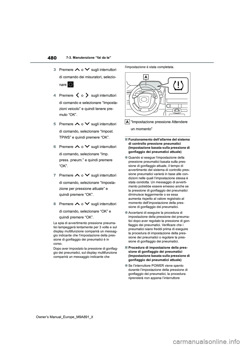TOYOTA BZ4X 2023  Manuale duso (in Italian) 480
Owner’s Manual_Europe_M9A891_it
7-3. Manutenzione “fai da te”
3Premere   o   sugli interruttori  
di comando dei misuratori, selezio- 
nare  . 
4 Premere   o   sugli interruttori  
di comand