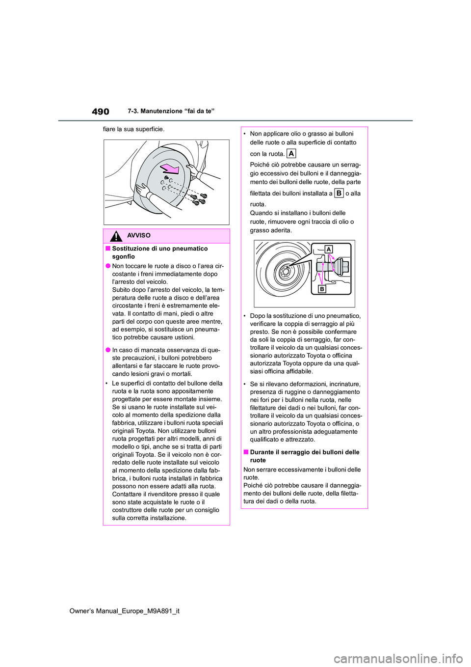 TOYOTA BZ4X 2023 Manuale duso (in Italian) 490
Owner’s Manual_Europe_M9A891_it
7-3. Manutenzione “fai da te”
fiare la sua superficie.
AVVISO
■Sostituzione di uno pneumatico sgonfio
●Non toccare le ruote a disco o l’area cir-
cos TOYOTA BZ4X 2023 Manuale duso (in Italian) 490
Owner’s Manual_Europe_M9A891_it
7-3. Manutenzione “fai da te”
fiare la sua superficie.
AVVISO
■Sostituzione di uno pneumatico sgonfio
●Non toccare le ruote a disco o l’area cir-
cos