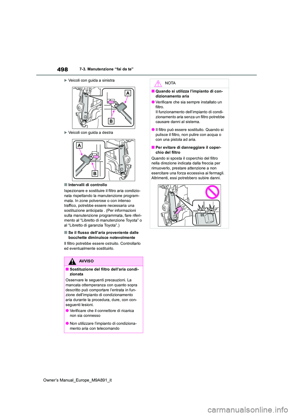 TOYOTA BZ4X 2023 Manuale duso (in Italian) 498
Owner’s Manual_Europe_M9A891_it
7-3. Manutenzione “fai da te”
Veicoli con guida a sinistra
Veicoli con guida a destra
■Intervalli di controllo
Ispezionare e sostituire il filtro ari TOYOTA BZ4X 2023 Manuale duso (in Italian) 498
Owner’s Manual_Europe_M9A891_it
7-3. Manutenzione “fai da te”
Veicoli con guida a sinistra
Veicoli con guida a destra
■Intervalli di controllo
Ispezionare e sostituire il filtro ari
