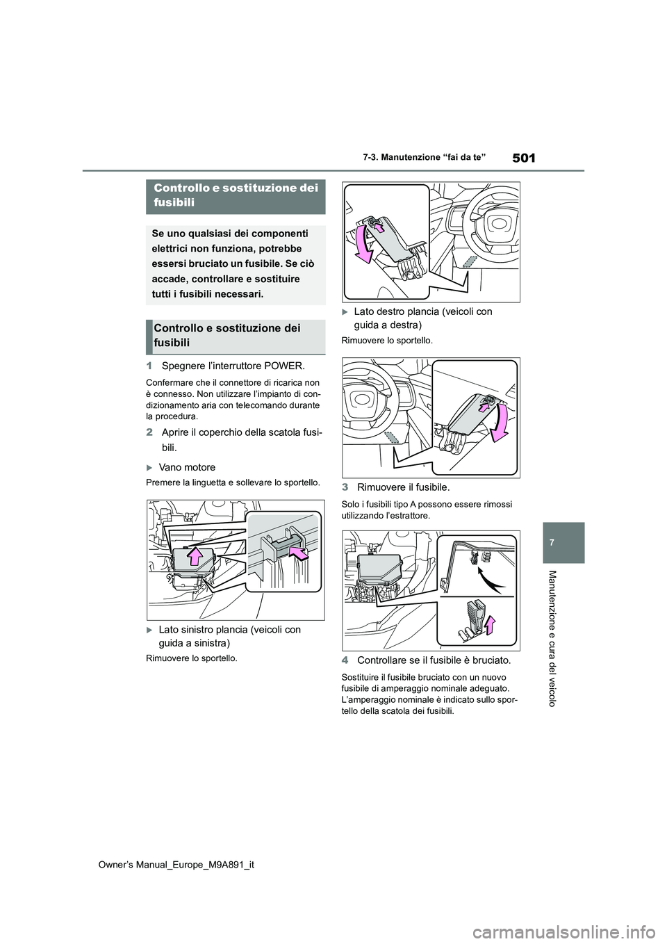 TOYOTA BZ4X 2023 Manuale duso (in Italian) 501
7
Owner’s Manual_Europe_M9A891_it
7-3. Manutenzione “fai da te”
Manutenzione e cura del veicolo
1Spegnere l’interruttore POWER.
Confermare che il connettore di ricarica non
è connesso. TOYOTA BZ4X 2023 Manuale duso (in Italian) 501
7
Owner’s Manual_Europe_M9A891_it
7-3. Manutenzione “fai da te”
Manutenzione e cura del veicolo
1Spegnere l’interruttore POWER.
Confermare che il connettore di ricarica non
è connesso.
