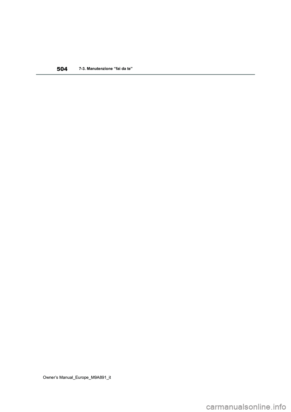 TOYOTA BZ4X 2023  Manuale duso (in Italian) 504
Owner’s Manual_Europe_M9A891_it
7-3. Manutenzione “fai da te” 