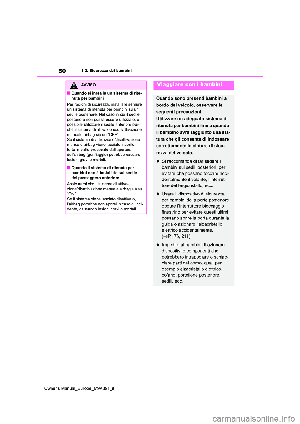 TOYOTA BZ4X 2023 Manuale duso (in Italian) 50
Owner’s Manual_Europe_M9A891_it
1-2. Sicurezza dei bambini
AVVISO
■Quando si installa un sistema di rite-
nuta per bambini
Per ragioni di sicurezza, installare sempre un sistema di ritenuta TOYOTA BZ4X 2023 Manuale duso (in Italian) 50
Owner’s Manual_Europe_M9A891_it
1-2. Sicurezza dei bambini
AVVISO
■Quando si installa un sistema di rite-
nuta per bambini
Per ragioni di sicurezza, installare sempre un sistema di ritenuta