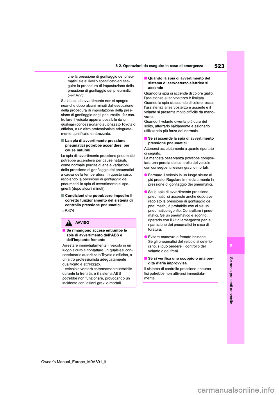 TOYOTA BZ4X 2023 Manuale duso (in Italian) 523
8
Owner’s Manual_Europe_M9A891_it
8-2. Operazioni da eseguire in caso di emergenza
Se sono presenti anomalie
che la pressione di gonfiaggio dei pneu- matici sia al livello specificato ed ese-gui TOYOTA BZ4X 2023 Manuale duso (in Italian) 523
8
Owner’s Manual_Europe_M9A891_it
8-2. Operazioni da eseguire in caso di emergenza
Se sono presenti anomalie
che la pressione di gonfiaggio dei pneu- matici sia al livello specificato ed ese-gui