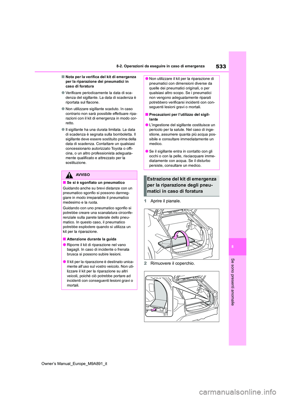 TOYOTA BZ4X 2023 Manuale duso (in Italian) 533
8
Owner’s Manual_Europe_M9A891_it
8-2. Operazioni da eseguire in caso di emergenza
Se sono presenti anomalie
■Nota per la verifica del kit di emergenza per la riparazione dei pneumatici in ca TOYOTA BZ4X 2023 Manuale duso (in Italian) 533
8
Owner’s Manual_Europe_M9A891_it
8-2. Operazioni da eseguire in caso di emergenza
Se sono presenti anomalie
■Nota per la verifica del kit di emergenza per la riparazione dei pneumatici in ca