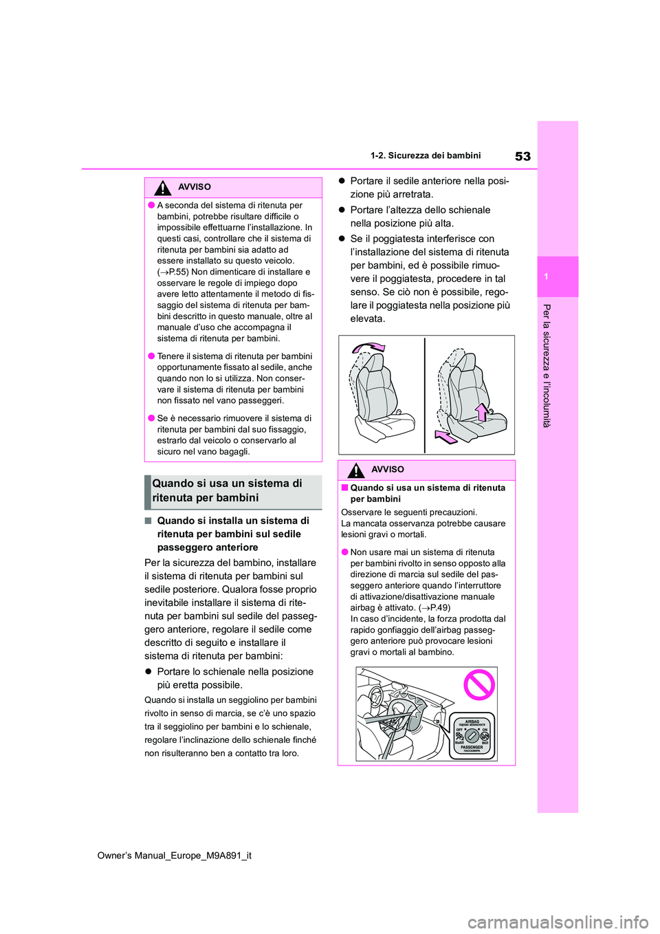 TOYOTA BZ4X 2023 Manuale duso (in Italian) 53
1
Owner’s Manual_Europe_M9A891_it
1-2. Sicurezza dei bambini
Per la sicurezza e l’incolumità
■Quando si installa un sistema di
ritenuta per bambini sul sedile
passeggero anteriore
Per la TOYOTA BZ4X 2023 Manuale duso (in Italian) 53
1
Owner’s Manual_Europe_M9A891_it
1-2. Sicurezza dei bambini
Per la sicurezza e l’incolumità
■Quando si installa un sistema di
ritenuta per bambini sul sedile
passeggero anteriore
Per la