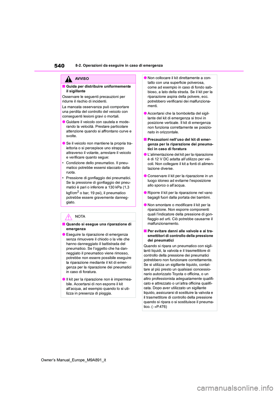 TOYOTA BZ4X 2023 Manuale duso (in Italian) 540
Owner’s Manual_Europe_M9A891_it
8-2. Operazioni da eseguire in caso di emergenza
AVVISO
■Guida per distribuire uniformemente
il sigillante
Osservare le seguenti precauzioni per ridurre il TOYOTA BZ4X 2023 Manuale duso (in Italian) 540
Owner’s Manual_Europe_M9A891_it
8-2. Operazioni da eseguire in caso di emergenza
AVVISO
■Guida per distribuire uniformemente
il sigillante
Osservare le seguenti precauzioni per ridurre il