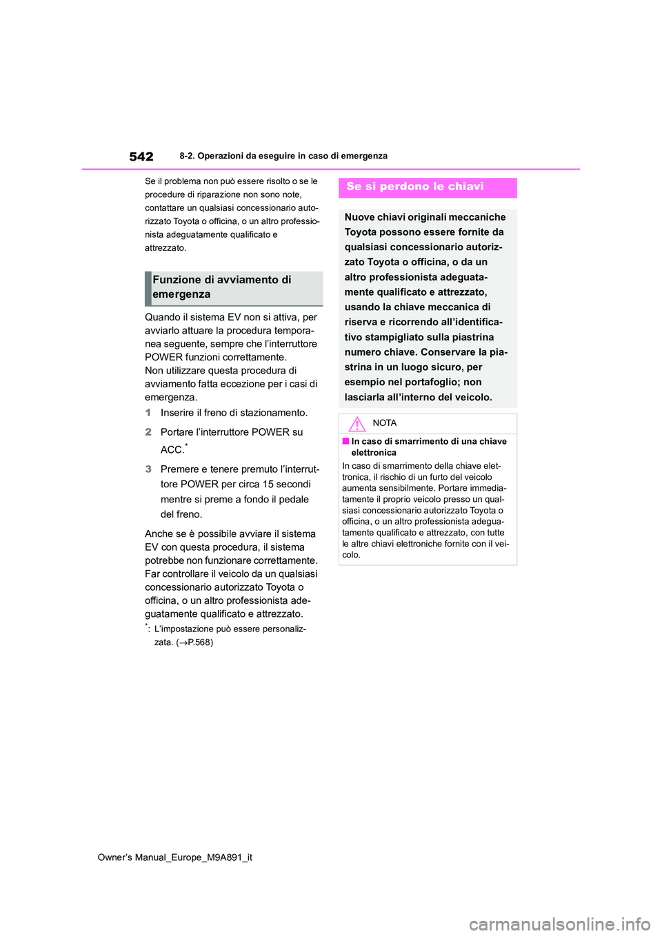TOYOTA BZ4X 2023 Manuale duso (in Italian) 542
Owner’s Manual_Europe_M9A891_it
8-2. Operazioni da eseguire in caso di emergenza
Se il problema non può essere risolto o se le
procedure di riparazione non sono note,
contattare un qualsias TOYOTA BZ4X 2023 Manuale duso (in Italian) 542
Owner’s Manual_Europe_M9A891_it
8-2. Operazioni da eseguire in caso di emergenza
Se il problema non può essere risolto o se le
procedure di riparazione non sono note,
contattare un qualsias