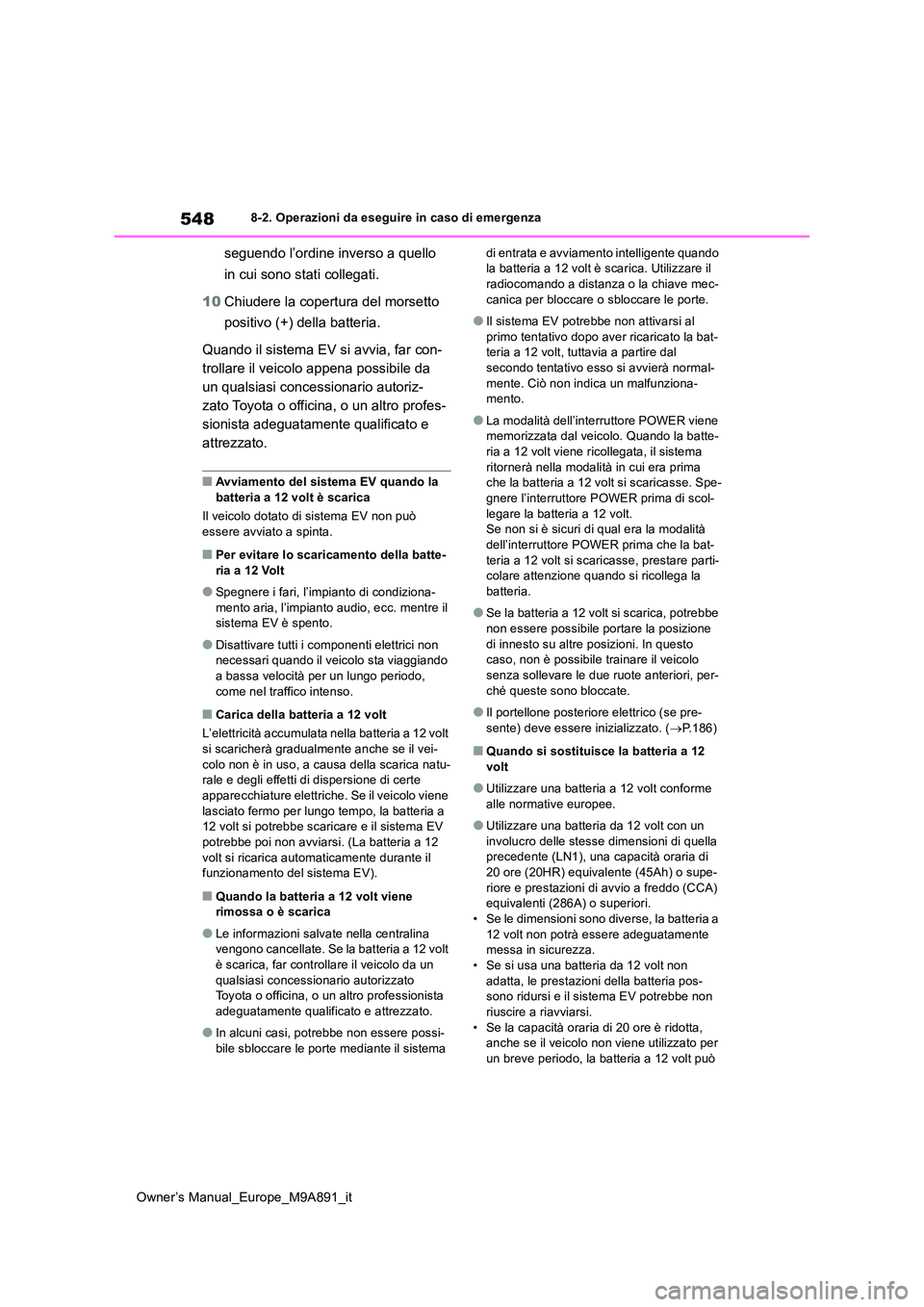 TOYOTA BZ4X 2023 Manuale duso (in Italian) 548
Owner’s Manual_Europe_M9A891_it
8-2. Operazioni da eseguire in caso di emergenza
seguendo l’ordine inverso a quello
in cui sono stati collegati.
10 Chiudere la copertura del morsetto
posi TOYOTA BZ4X 2023 Manuale duso (in Italian) 548
Owner’s Manual_Europe_M9A891_it
8-2. Operazioni da eseguire in caso di emergenza
seguendo l’ordine inverso a quello
in cui sono stati collegati.
10 Chiudere la copertura del morsetto
posi