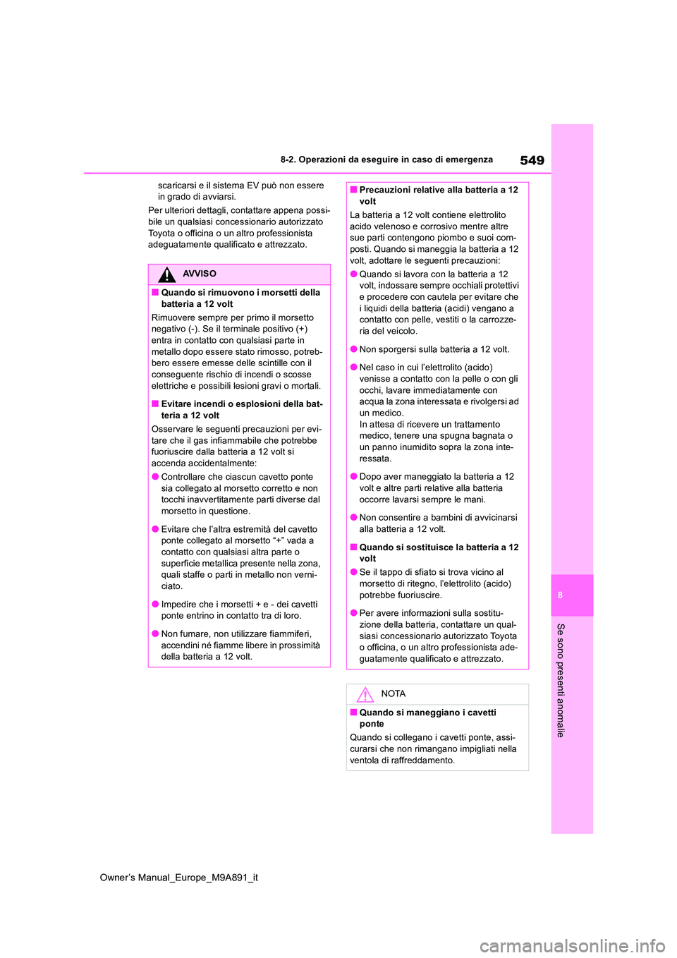 TOYOTA BZ4X 2023 Manuale duso (in Italian) 549
8
Owner’s Manual_Europe_M9A891_it
8-2. Operazioni da eseguire in caso di emergenza
Se sono presenti anomalie
scaricarsi e il sistema EV può non essere in grado di avviarsi.
Per ulteriori dett TOYOTA BZ4X 2023 Manuale duso (in Italian) 549
8
Owner’s Manual_Europe_M9A891_it
8-2. Operazioni da eseguire in caso di emergenza
Se sono presenti anomalie
scaricarsi e il sistema EV può non essere in grado di avviarsi.
Per ulteriori dett