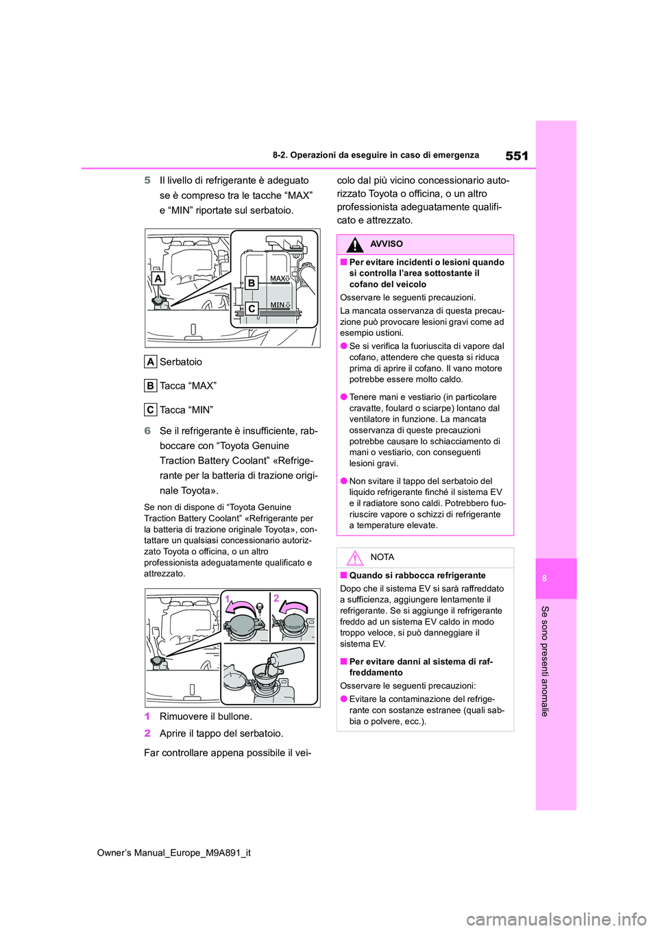 TOYOTA BZ4X 2023 Manuale duso (in Italian) 551
8
Owner’s Manual_Europe_M9A891_it
8-2. Operazioni da eseguire in caso di emergenza
Se sono presenti anomalie
5Il livello di refrigerante è adeguato
se è compreso tra le tacche “MAX”
e TOYOTA BZ4X 2023 Manuale duso (in Italian) 551
8
Owner’s Manual_Europe_M9A891_it
8-2. Operazioni da eseguire in caso di emergenza
Se sono presenti anomalie
5Il livello di refrigerante è adeguato
se è compreso tra le tacche “MAX”
e