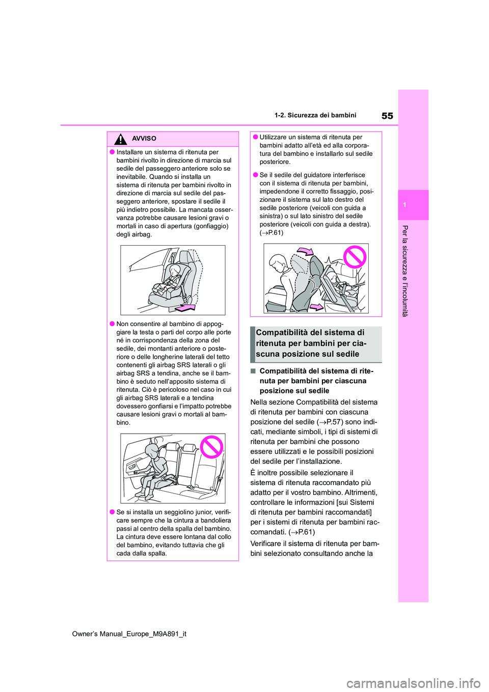 TOYOTA BZ4X 2023 Manuale duso (in Italian) 55
1
Owner’s Manual_Europe_M9A891_it
1-2. Sicurezza dei bambini
Per la sicurezza e l’incolumità
■Compatibilità del sistema di rite-
nuta per bambini per ciascuna
posizione sul sedile
Nella TOYOTA BZ4X 2023 Manuale duso (in Italian) 55
1
Owner’s Manual_Europe_M9A891_it
1-2. Sicurezza dei bambini
Per la sicurezza e l’incolumità
■Compatibilità del sistema di rite-
nuta per bambini per ciascuna
posizione sul sedile
Nella