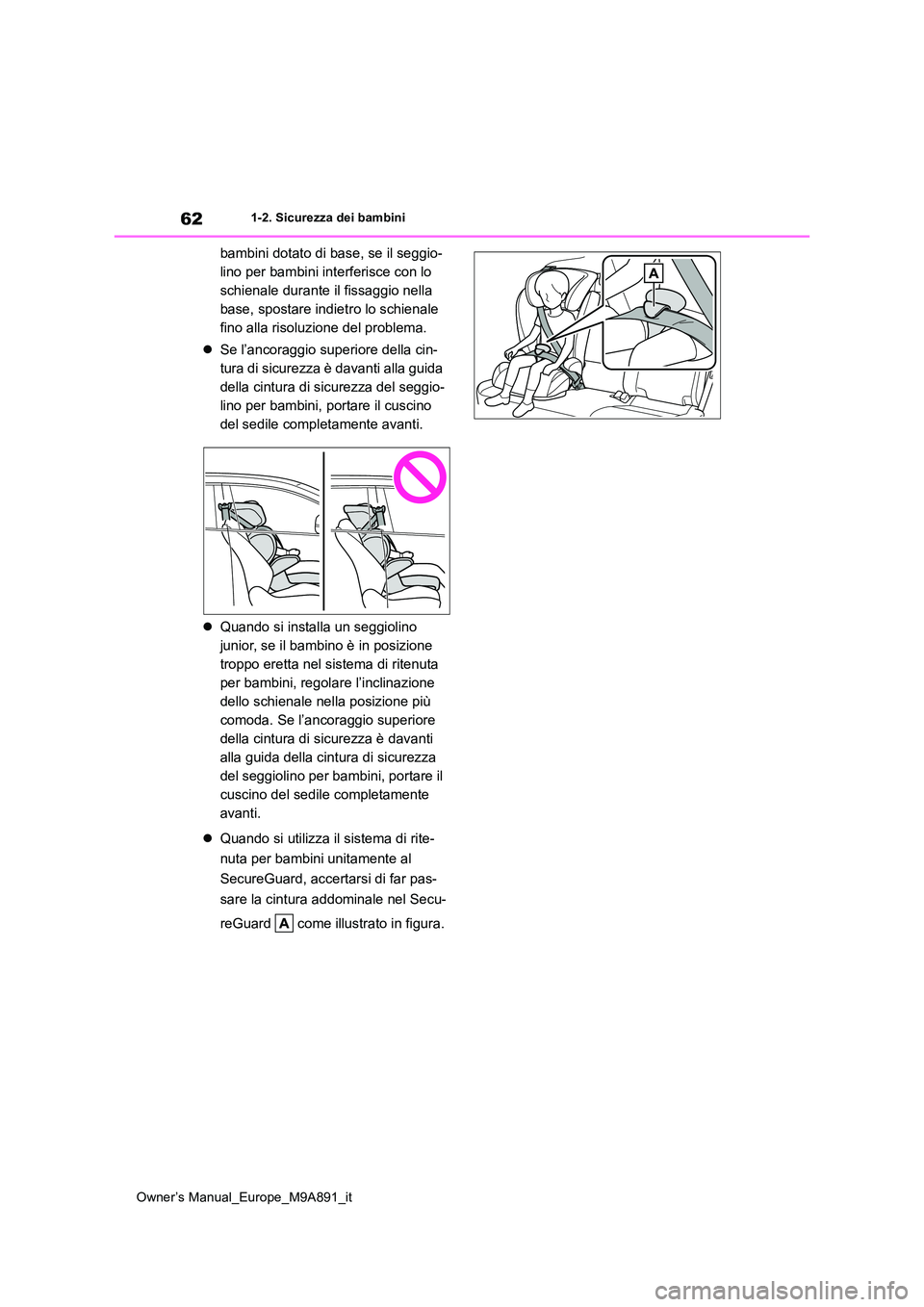 TOYOTA BZ4X 2023  Manuale duso (in Italian) 62
Owner’s Manual_Europe_M9A891_it
1-2. Sicurezza dei bambini
bambini dotato di base, se il seggio- 
lino per bambini interferisce con lo 
schienale durante il fissaggio nella 
base, spostare indiet
