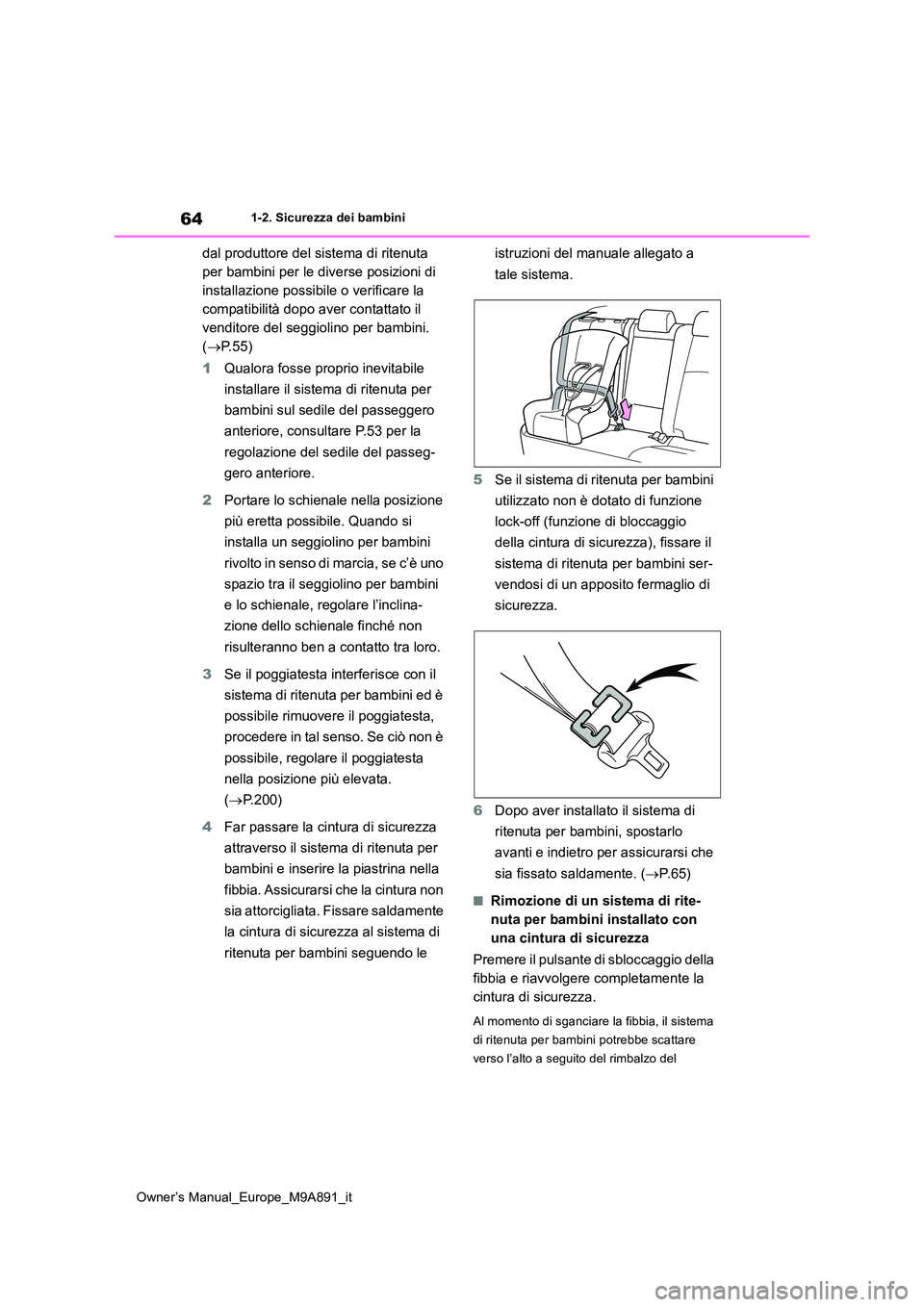 TOYOTA BZ4X 2023 Manuale duso (in Italian) 64
Owner’s Manual_Europe_M9A891_it
1-2. Sicurezza dei bambini
dal produttore del sistema di ritenuta
per bambini per le diverse posizioni di
installazione possibile o verificare la
compatibilit TOYOTA BZ4X 2023 Manuale duso (in Italian) 64
Owner’s Manual_Europe_M9A891_it
1-2. Sicurezza dei bambini
dal produttore del sistema di ritenuta
per bambini per le diverse posizioni di
installazione possibile o verificare la
compatibilit