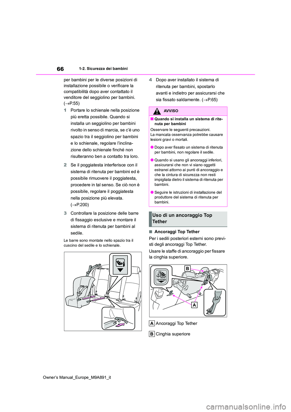 TOYOTA BZ4X 2023 Manuale duso (in Italian) 66
Owner’s Manual_Europe_M9A891_it
1-2. Sicurezza dei bambini
per bambini per le diverse posizioni di
installazione possibile o verificare la
compatibilità dopo aver contattato il
venditore del TOYOTA BZ4X 2023 Manuale duso (in Italian) 66
Owner’s Manual_Europe_M9A891_it
1-2. Sicurezza dei bambini
per bambini per le diverse posizioni di
installazione possibile o verificare la
compatibilità dopo aver contattato il
venditore del