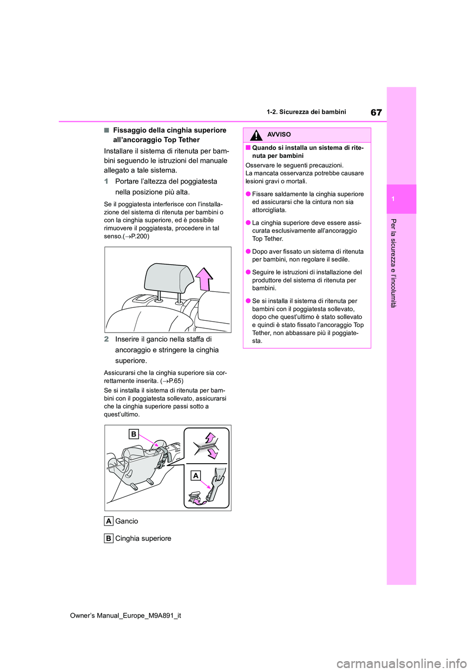 TOYOTA BZ4X 2023 Manuale duso (in Italian) 67
1
Owner’s Manual_Europe_M9A891_it
1-2. Sicurezza dei bambini
Per la sicurezza e l’incolumità
■Fissaggio della cinghia superiore
all’ancoraggio Top Tether
Installare il sistema di ritenu TOYOTA BZ4X 2023 Manuale duso (in Italian) 67
1
Owner’s Manual_Europe_M9A891_it
1-2. Sicurezza dei bambini
Per la sicurezza e l’incolumità
■Fissaggio della cinghia superiore
all’ancoraggio Top Tether
Installare il sistema di ritenu