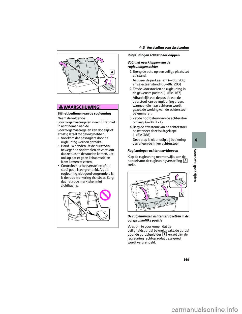 TOYOTA BZ4X 2023 Instructieboekje (in Dutch) WAARSCHUWING!
Bij het bedienen van de rugleuning
Neem de volgende
voorzorgsmaatregelen in acht. Het niet
in acht nemen van de
voorzorgsmaatregelen kan dodelijk of
ernstig letsel tot gevolg hebben.
• TOYOTA BZ4X 2023 Instructieboekje (in Dutch) WAARSCHUWING!
Bij het bedienen van de rugleuning
Neem de volgende
voorzorgsmaatregelen in acht. Het niet
in acht nemen van de
voorzorgsmaatregelen kan dodelijk of
ernstig letsel tot gevolg hebben.
•