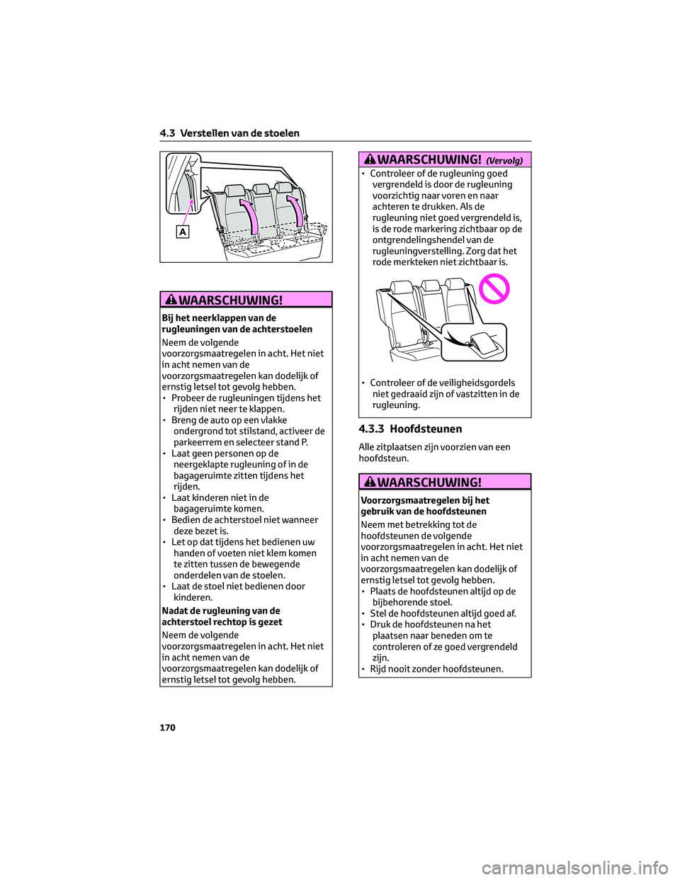 TOYOTA BZ4X 2023 Instructieboekje (in Dutch) WAARSCHUWING!
Bij het neerklappen van de
rugleuningen van de achterstoelen
Neem de volgende
voorzorgsmaatregelen in acht. Het niet
in acht nemen van de
voorzorgsmaatregelen kan dodelijk of
ernstig let TOYOTA BZ4X 2023 Instructieboekje (in Dutch) WAARSCHUWING!
Bij het neerklappen van de
rugleuningen van de achterstoelen
Neem de volgende
voorzorgsmaatregelen in acht. Het niet
in acht nemen van de
voorzorgsmaatregelen kan dodelijk of
ernstig let