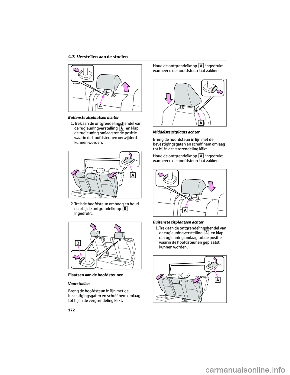 TOYOTA BZ4X 2023  Instructieboekje (in Dutch) Buitenste zitplaatsen achter
1. Trek aan de ontgrendelingshendel van
de rugleuningverstelling
Aen klap
de rugleuning omlaag tot de positie
waarin de hoofdsteunen verwijderd
kunnen worden.
2. Trek de h