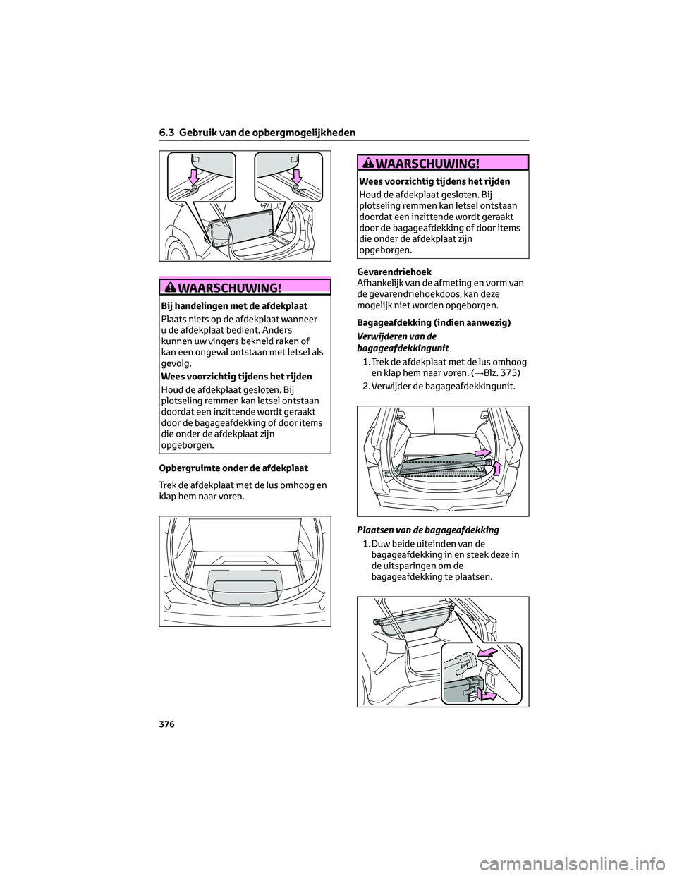 TOYOTA BZ4X 2023  Instructieboekje (in Dutch) WAARSCHUWING!
Bij handelingen met de afdekplaat
Plaats niets op de afdekplaat wanneer
u de afdekplaat bedient. Anders
kunnen uw vingers bekneld raken of
kan een ongeval ontstaan met letsel als
gevolg.