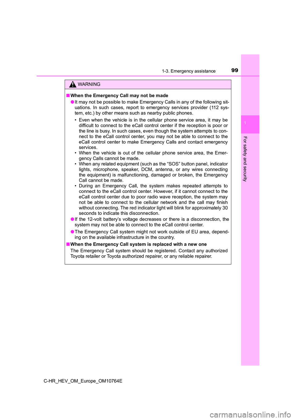 TOYOTA C-HR 2023  Owners Manual 991-3. Emergency assistance
1
For safety and security
C-HR_HEV_OM_Europe_OM10764E
WARNING
■When the Emergency Call may not be made 
● It may not be possible to make Emergency Calls in any of the f