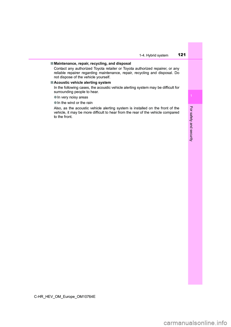 TOYOTA C-HR 2023  Owners Manual 1211-4. Hybrid system
1
For safety and security
C-HR_HEV_OM_Europe_OM10764E 
■ Maintenance, repair, recycling, and disposal 
Contact  any  authorized  Toyota  retailer  or  Toyota  authorized  rep a