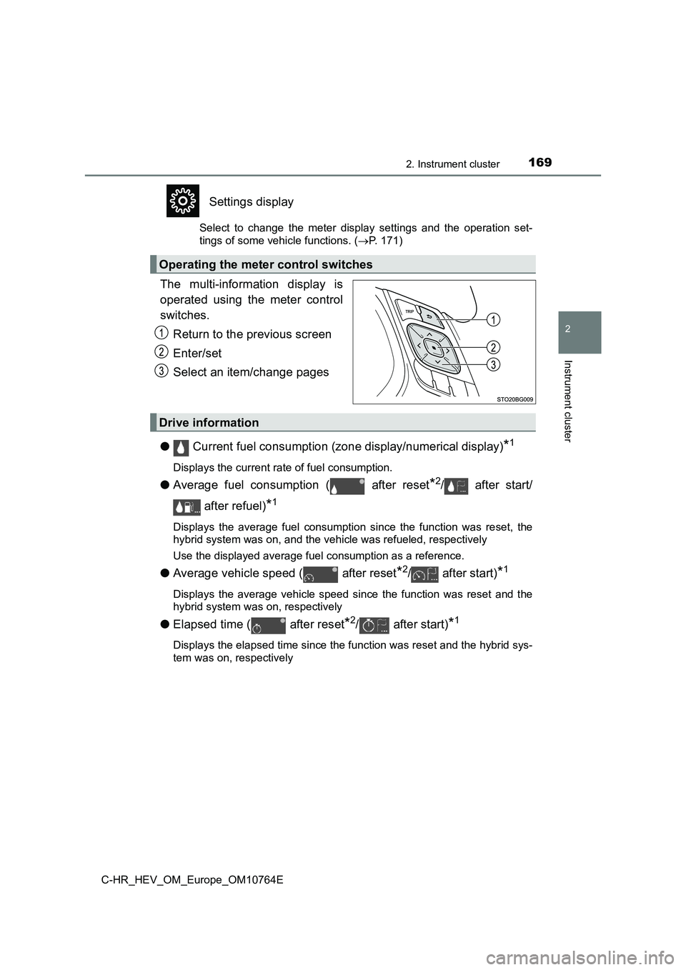 TOYOTA C-HR 2023  Owners Manual 1692. Instrument cluster
2
Instrument cluster
C-HR_HEV_OM_Europe_OM10764E
Settings display
Select  to  change  the  meter  display  settings  and  the  operation  set- 
tings of some vehicle functions