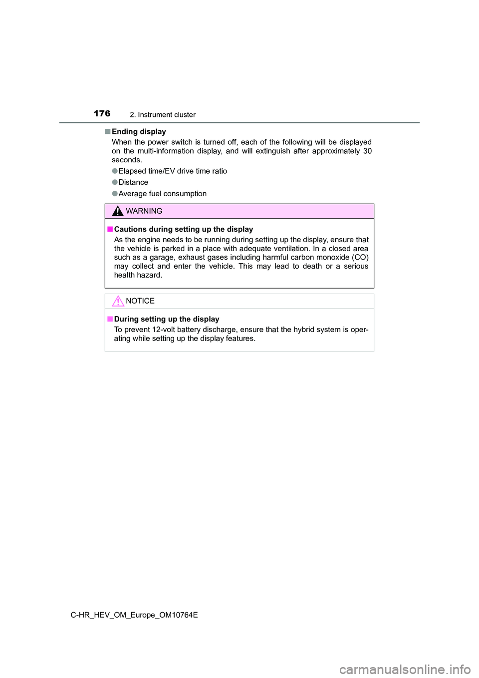 TOYOTA C-HR 2023  Owners Manual 1762. Instrument cluster
C-HR_HEV_OM_Europe_OM10764E 
■ Ending display 
When  the  power  switch  is  turned  off,  each  of  the  following  will   be  displayed 
on  the  multi-information  displa