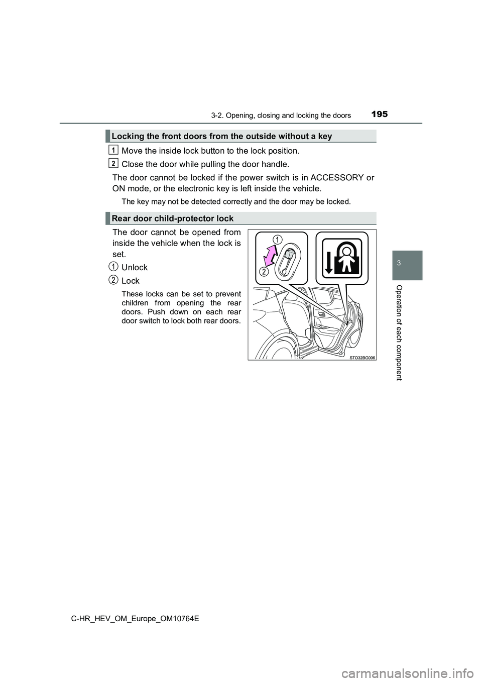 TOYOTA C-HR 2023  Owners Manual 1953-2. Opening, closing and locking the doors
3
Operation of each component
C-HR_HEV_OM_Europe_OM10764E
Move the inside lock button to the lock position. 
Close the door while pulling the door handle