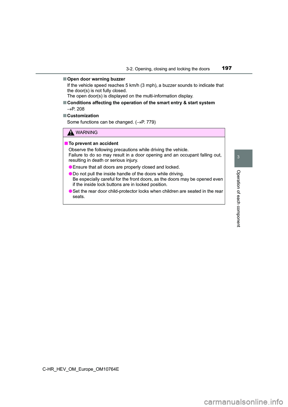 TOYOTA C-HR 2023  Owners Manual 1973-2. Opening, closing and locking the doors
3
Operation of each component
C-HR_HEV_OM_Europe_OM10764E 
■ Open door warning buzzer 
If the vehicle speed reaches 5 km/h (3 mph), a buzzer sounds to 