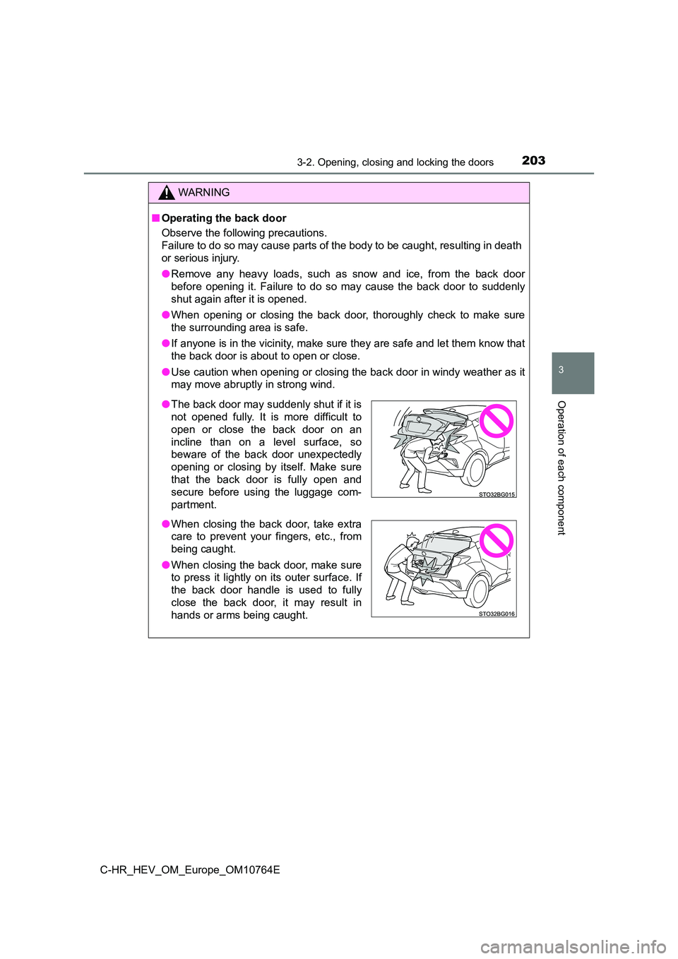 TOYOTA C-HR 2023  Owners Manual 2033-2. Opening, closing and locking the doors
3
Operation of each component
C-HR_HEV_OM_Europe_OM10764E
WARNING
■Operating the back door 
Observe the following precautions. 
Failure to do so may ca