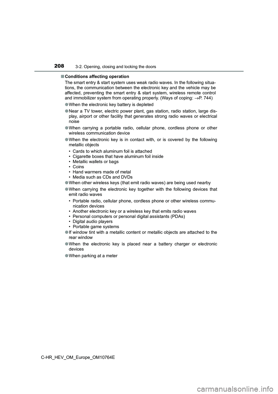 TOYOTA C-HR 2023  Owners Manual 2083-2. Opening, closing and locking the doors
C-HR_HEV_OM_Europe_OM10764E 
■ Conditions affecting operation 
The smart entry & start system uses weak radio waves. In the fo llowing situa- 
tions, t