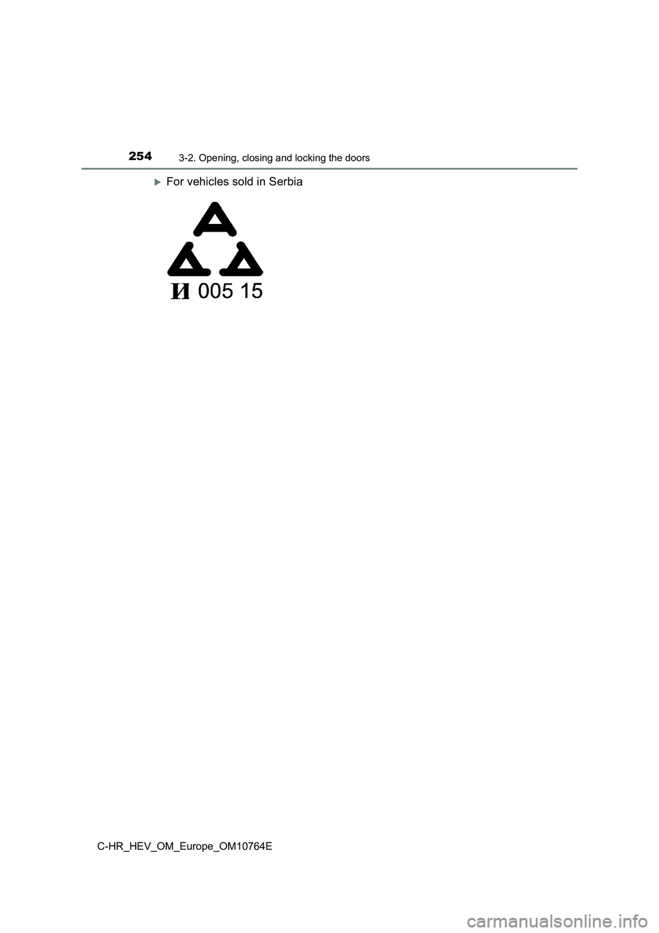 TOYOTA C-HR 2023  Owners Manual 2543-2. Opening, closing and locking the doors
C-HR_HEV_OM_Europe_OM10764E
For vehicles sold in Serbia 