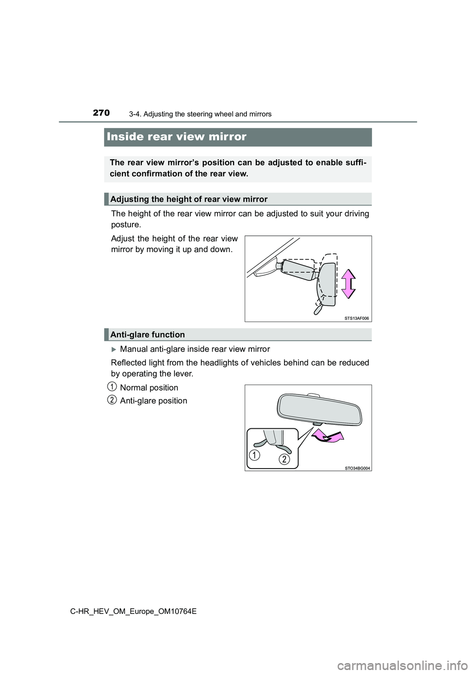 TOYOTA C-HR 2023  Owners Manual 2703-4. Adjusting the steering wheel and mirrors
C-HR_HEV_OM_Europe_OM10764E
Inside rear view mirror
The height of the rear view mirror can be adjusted to suit your driving 
posture. 
Adjust  the  hei