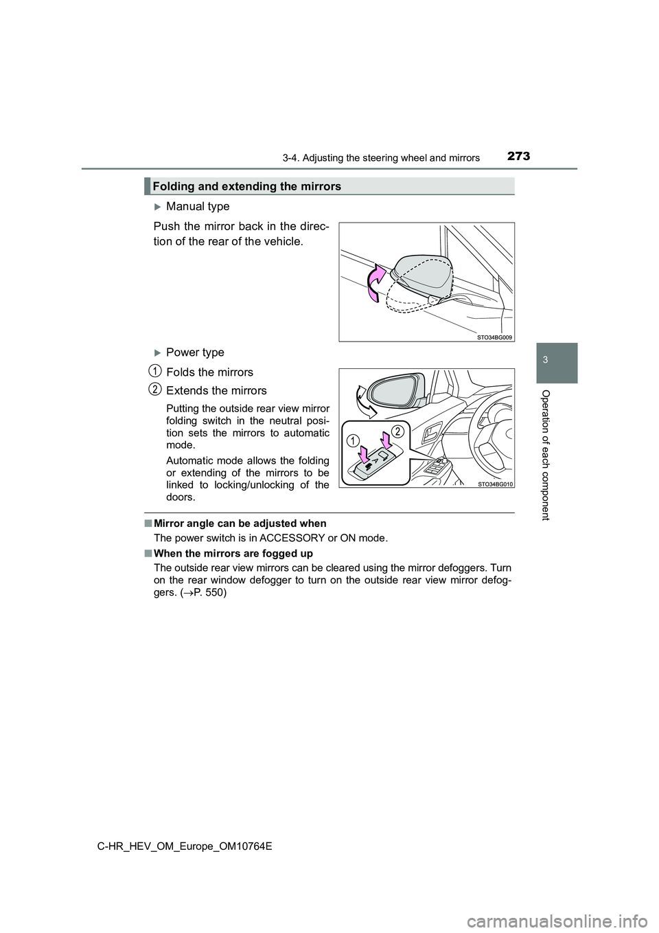 TOYOTA C-HR 2023  Owners Manual 2733-4. Adjusting the steering wheel and mirrors
3
Operation of each component
C-HR_HEV_OM_Europe_OM10764E
Manual type 
Push the mirror back in the direc- 
tion of the rear of the vehicle.
Power