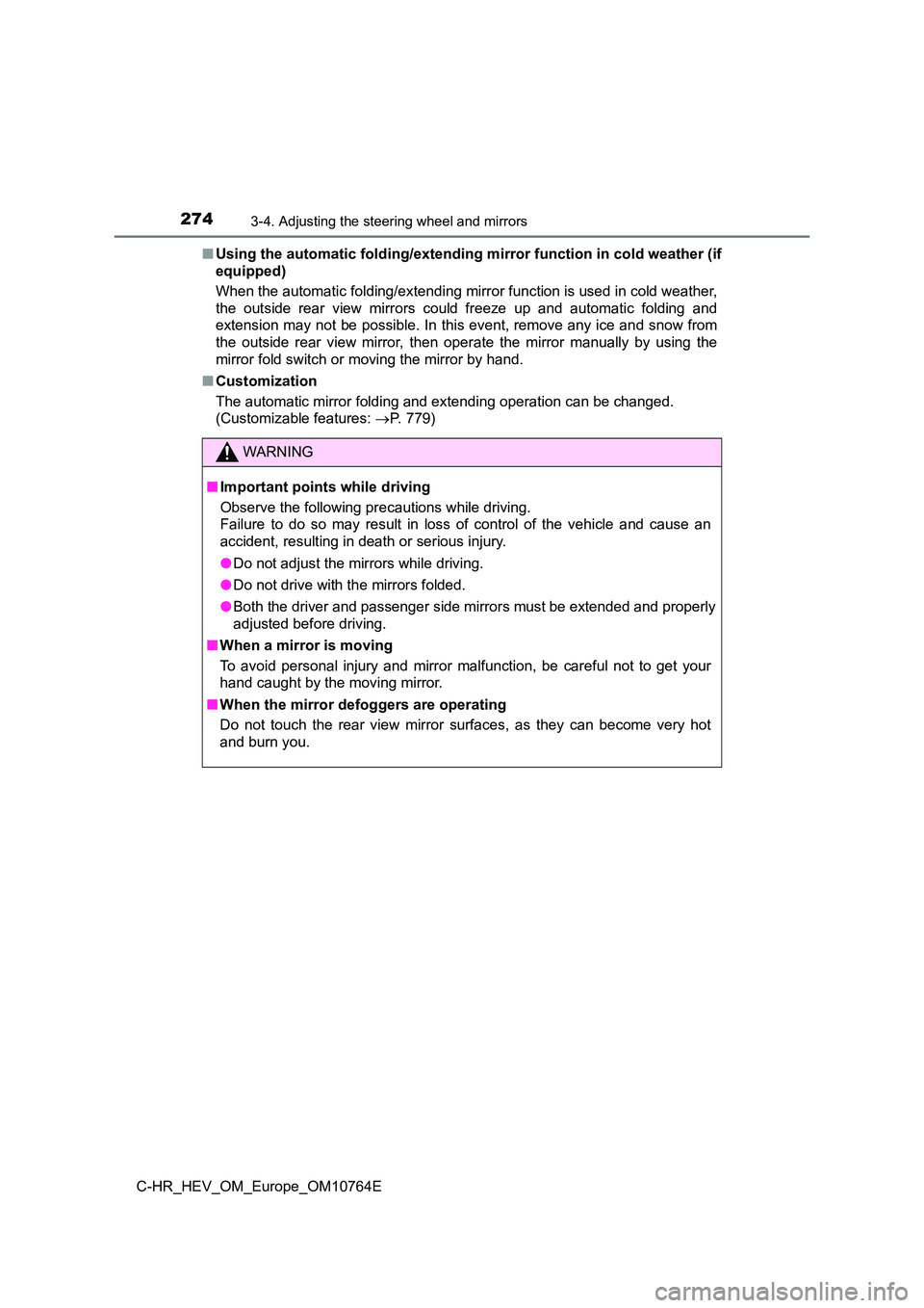TOYOTA C-HR 2023  Owners Manual 2743-4. Adjusting the steering wheel and mirrors
C-HR_HEV_OM_Europe_OM10764E 
■ Using the automatic folding/extending mirror function in cold weather (if 
equipped) 
When the automatic folding/ext e