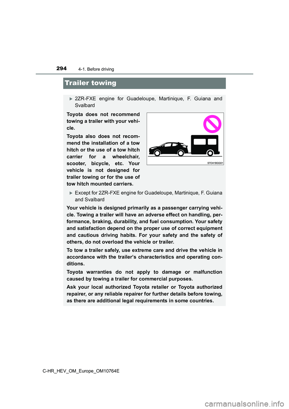 TOYOTA C-HR 2023  Owners Manual 2944-1. Before driving
C-HR_HEV_OM_Europe_OM10764E
Trailer towing
2ZR-FXE  engine  for  Guadeloupe,  Martinique,  F.  Guiana  and 
Svalbard
Toyota  does  not  recommend 
towing a trailer with your 