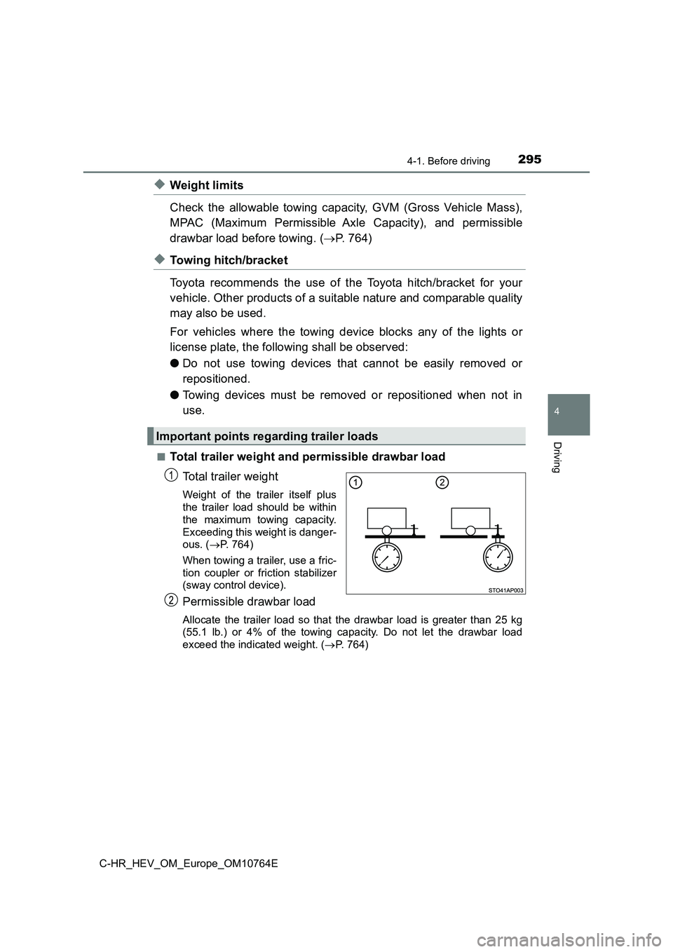 TOYOTA C-HR 2023  Owners Manual 2954-1. Before driving
4
Driving
C-HR_HEV_OM_Europe_OM10764E
◆Weight limits 
Check  the  allowable  towing  capacity,  GVM  (Gross  Vehicle  Mass), 
MPAC  (Maximum  Permissible  Axle  Capacity),  an