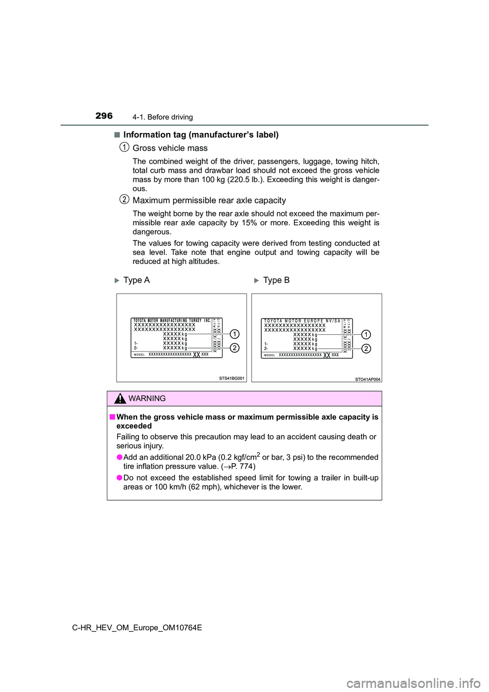 TOYOTA C-HR 2023  Owners Manual 2964-1. Before driving
C-HR_HEV_OM_Europe_OM10764E 
■Information tag (manufacturer’s label) 
Gross vehicle mass
The  combined  weight  of  the  driver,  passengers,  luggage,  towing  hitch, 
tota