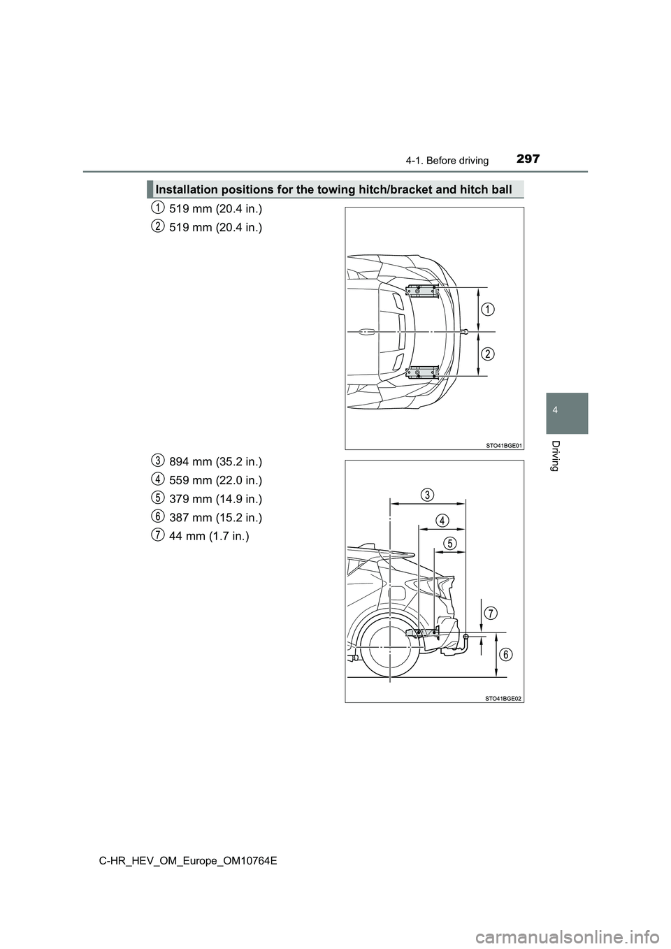 TOYOTA C-HR 2023  Owners Manual 2974-1. Before driving
4
Driving
C-HR_HEV_OM_Europe_OM10764E
519 mm (20.4 in.) 
519 mm (20.4 in.) 
894 mm (35.2 in.) 
559 mm (22.0 in.) 
379 mm (14.9 in.) 
387 mm (15.2 in.) 
44 mm (1.7 in.)
Installat