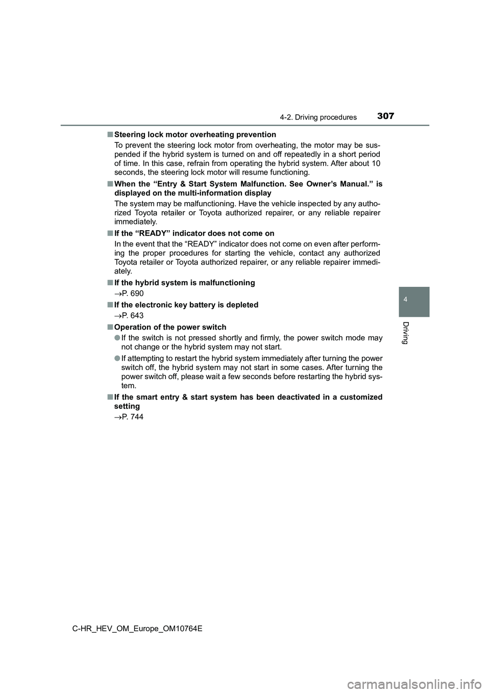 TOYOTA C-HR 2023  Owners Manual 3074-2. Driving procedures
4
Driving
C-HR_HEV_OM_Europe_OM10764E 
■ Steering lock motor overheating prevention 
To  prevent  the  steering  lock  motor  from  overheating,  the  motor  may  be  sus-