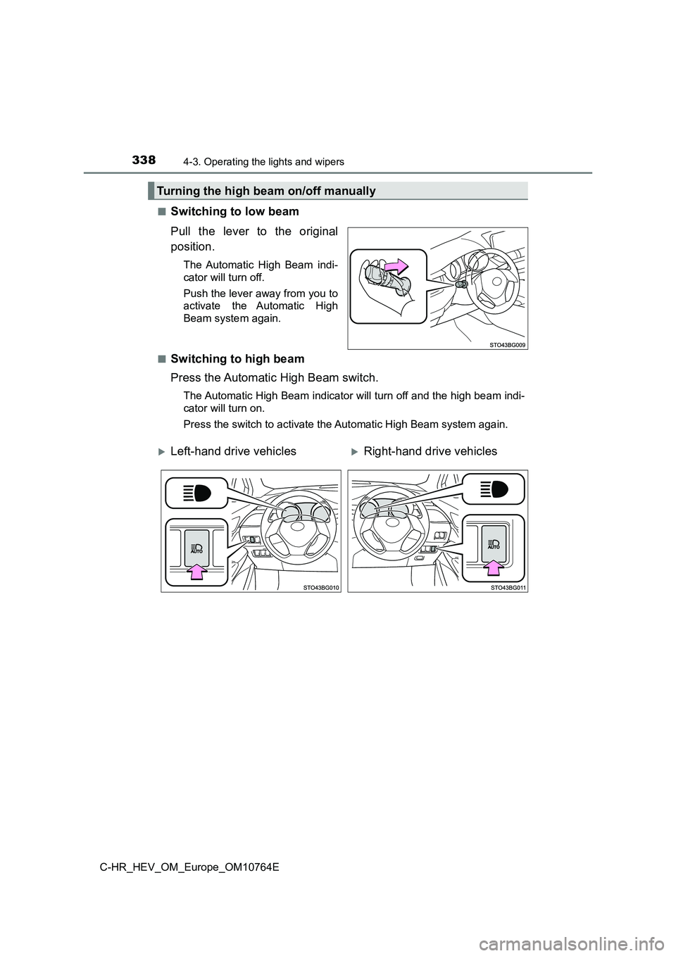 TOYOTA C-HR 2023  Owners Manual 3384-3. Operating the lights and wipers
C-HR_HEV_OM_Europe_OM10764E 
■Switching to low beam 
Pull  the  lever  to  the  original 
position.
The  Automatic  High  Beam  indi- 
cator will turn off. 
P