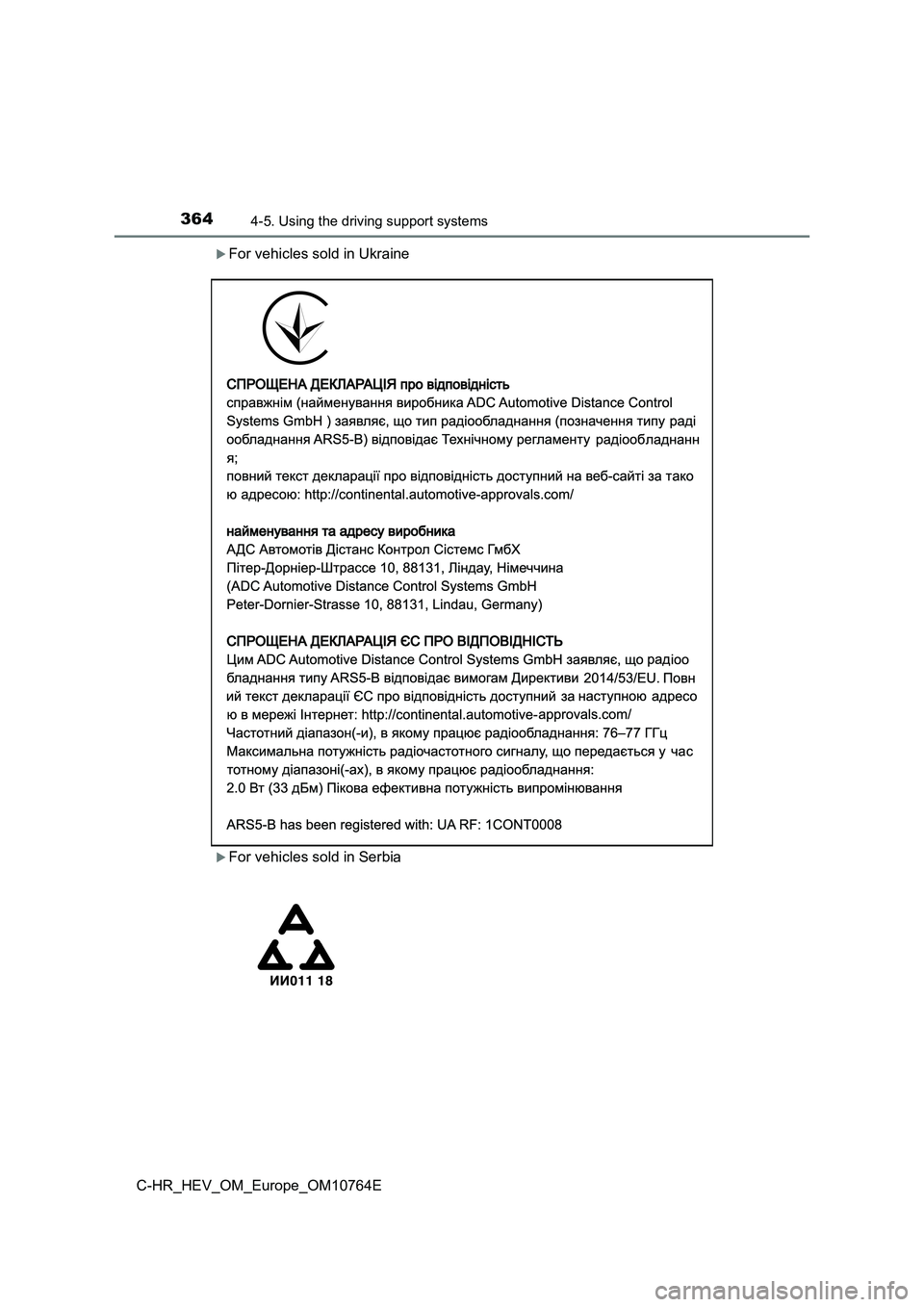 TOYOTA C-HR 2023  Owners Manual 3644-5. Using the driving support systems
C-HR_HEV_OM_Europe_OM10764E
For vehicles sold in Ukraine
For vehicles sold in Serbia 