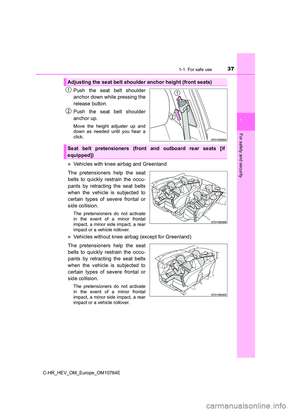 TOYOTA C-HR 2023  Owners Manual 371-1. For safe use
1
For safety and security
C-HR_HEV_OM_Europe_OM10764E
Push  the  seat  belt  shoulder 
anchor down while pressing the 
release button. 
Push  the  seat  belt  shoulder 
anchor up.
