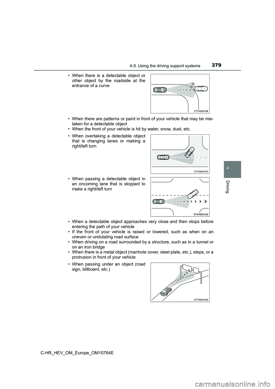 TOYOTA C-HR 2023  Owners Manual 3794-5. Using the driving support systems
4
Driving
C-HR_HEV_OM_Europe_OM10764E 
• When there are patterns or paint in front of your vehicle that  may be mis- 
taken for a detectable object 
• Whe