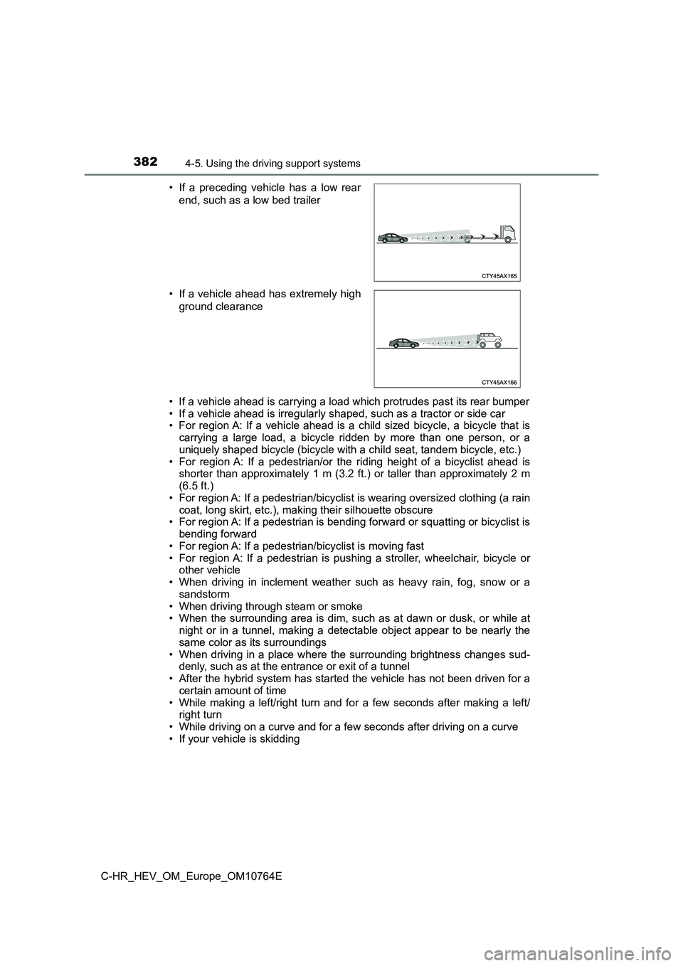 TOYOTA C-HR 2023  Owners Manual 3824-5. Using the driving support systems
C-HR_HEV_OM_Europe_OM10764E 
• If a vehicle ahead is carrying a load which protrudes past its  rear bumper 
• If a vehicle ahead is irregularly shaped, su