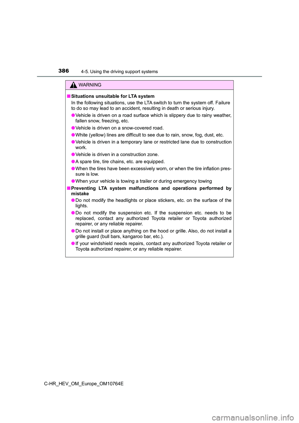 TOYOTA C-HR 2023 Owners Manual 3864-5. Using the driving support systems
C-HR_HEV_OM_Europe_OM10764E
WARNING
■Situations unsuitable for LTA system
In the following situations, use the LTA switch to turn the sys tem off. Failure TOYOTA C-HR 2023 Owners Manual 3864-5. Using the driving support systems
C-HR_HEV_OM_Europe_OM10764E
WARNING
■Situations unsuitable for LTA system
In the following situations, use the LTA switch to turn the sys tem off. Failure