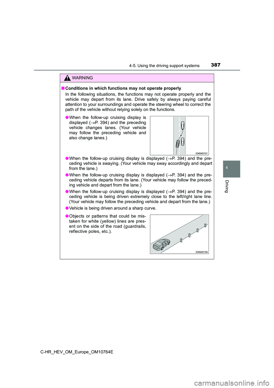 TOYOTA C-HR 2023  Owners Manual 3874-5. Using the driving support systems
4
Driving
C-HR_HEV_OM_Europe_OM10764E
WARNING
■Conditions in which functions may not operate properly 
In  the  following  situations,  the  functions  may 